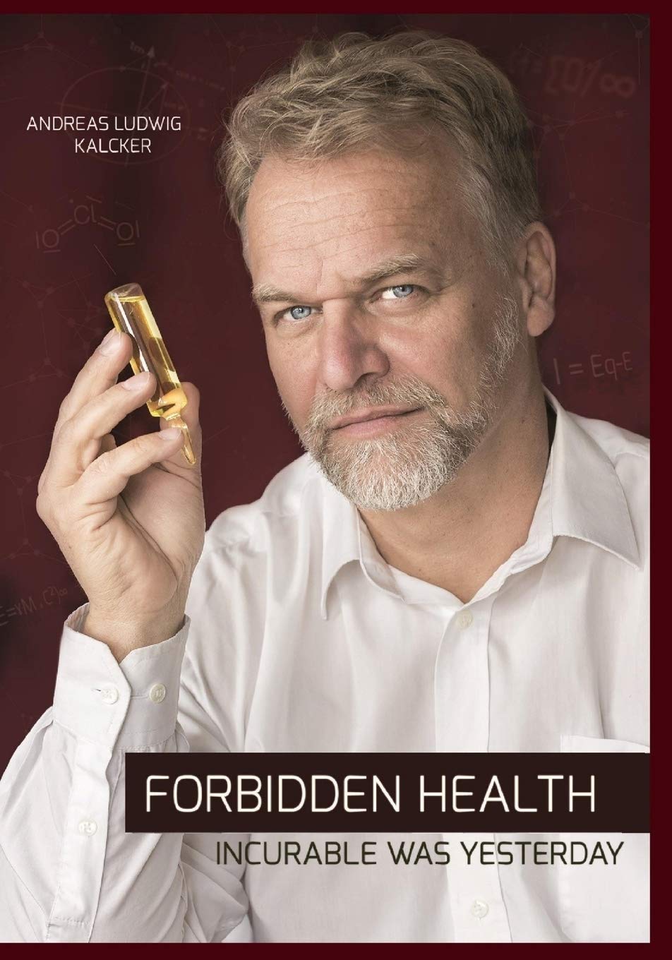 Forbidden Health: incurable was yesterday -- Paperback – by Andreas Ludwig Kalcker