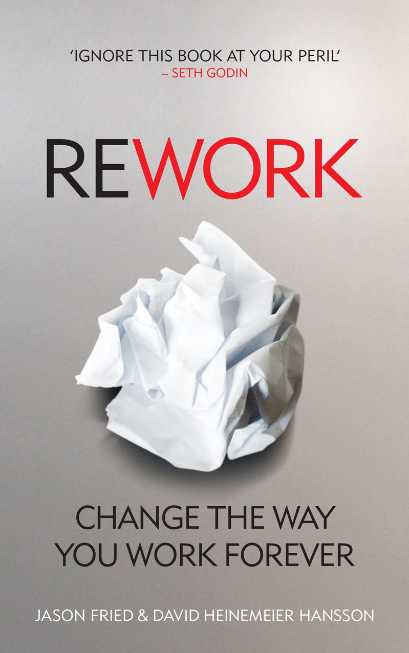ReWork: Change the Way You Work Forever - David Heinemeier Hansson (Paperback)
