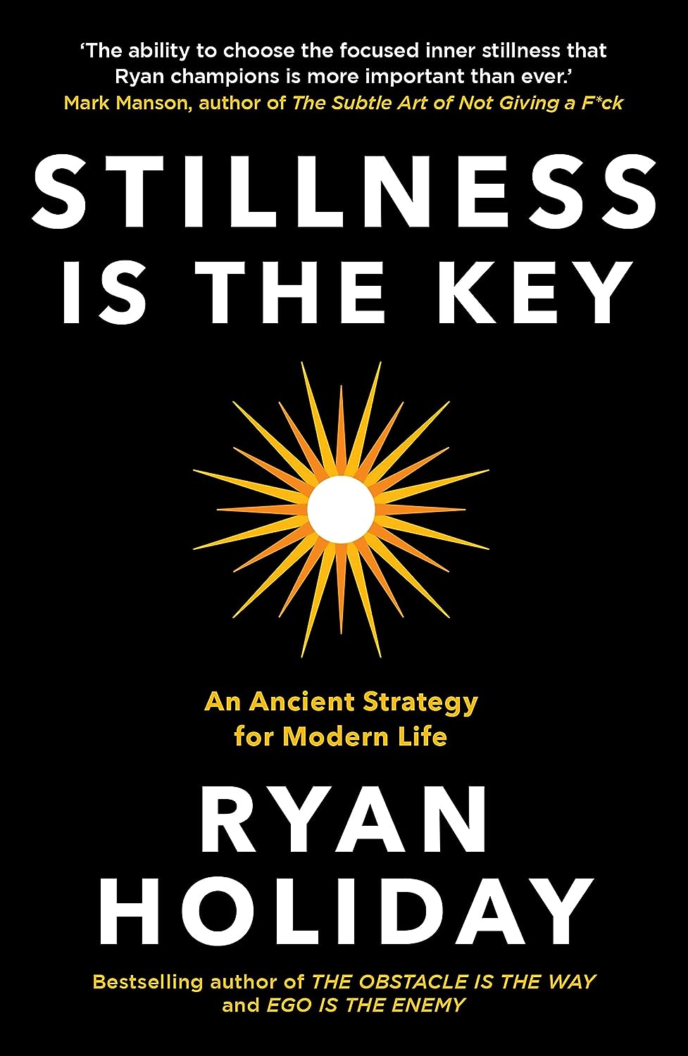 Stillness is the Key: An Ancient Strategy for Modern Life (Paperback) by Ryan Holiday