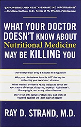 What Your Doctor Doesn't Know About Nutritional Medicine May be Killing You (Paperback) – by Ray D. Strand