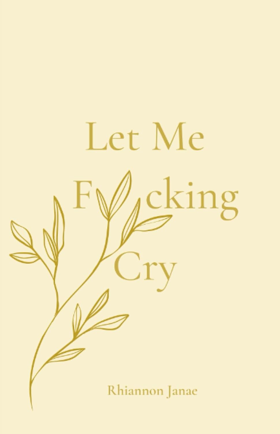 Let Me Fucking Cry Paperback –  by Rhiannon Janae (Author)