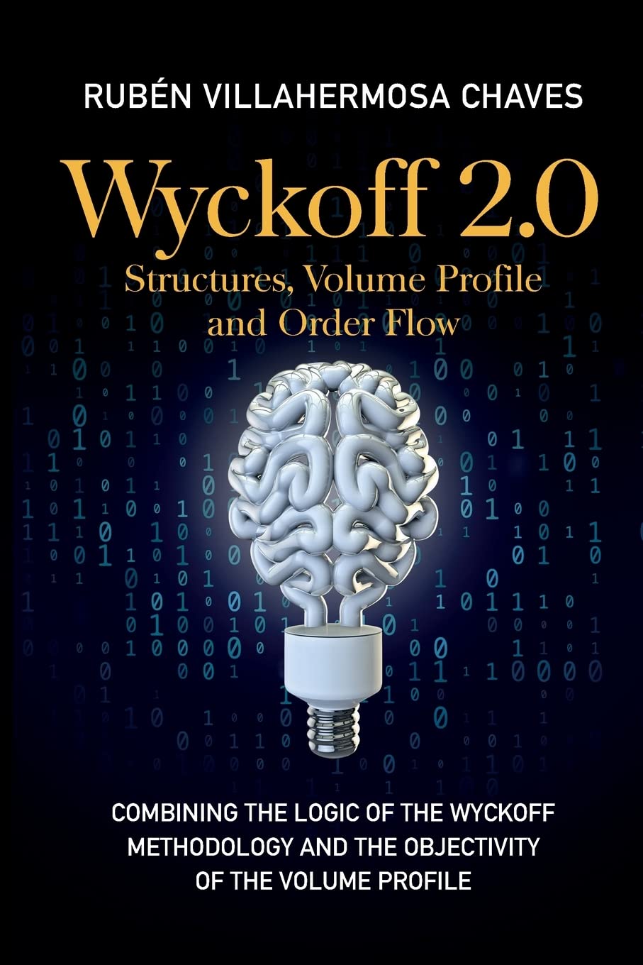 Wyckoff 2.0: Combining the logic of the Wyckoff Methodology and the objectivity of the Volume Profile Paperback –- by Rubén Villahermosa
