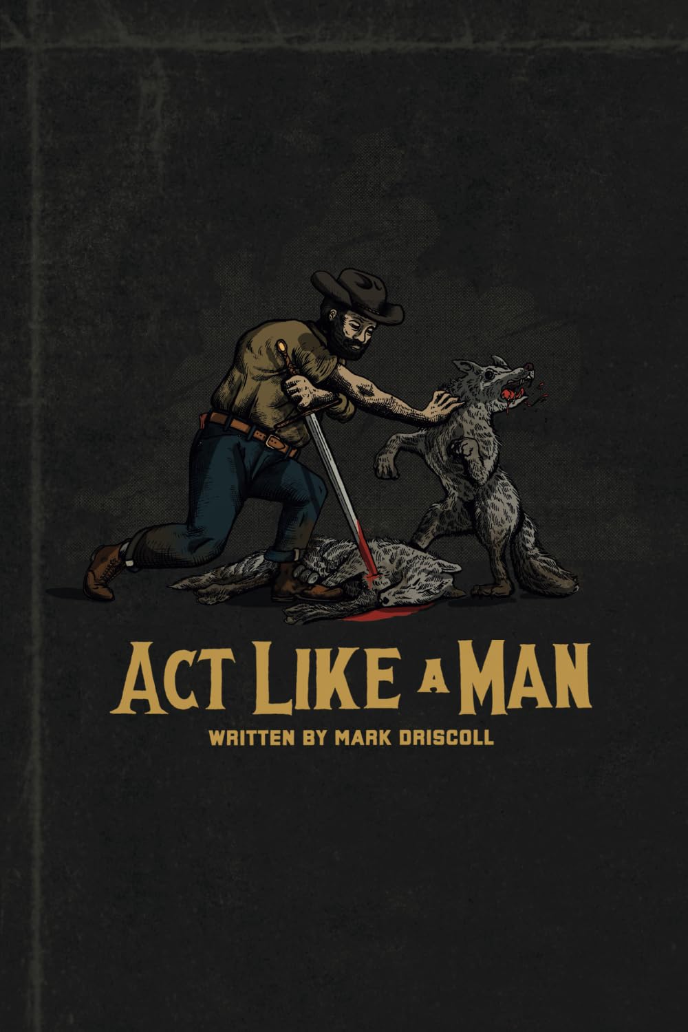 Act Like a Man: -Paperback – by Mark Driscoll