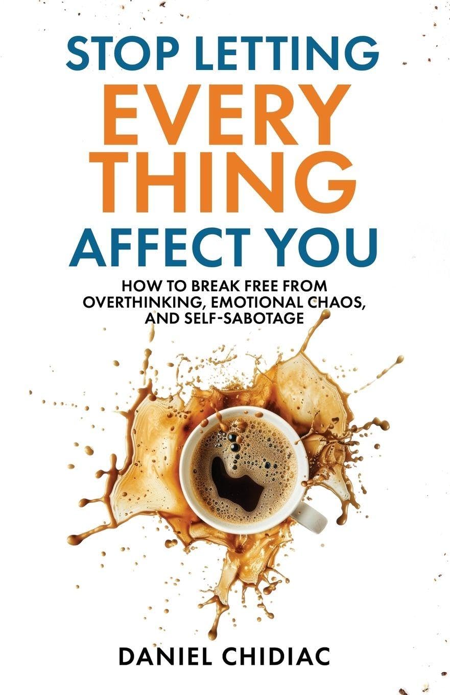 Stop Letting Everything Affect You: How to break free from overthinking, . Paperback – by Daniel Chidiac (Author)
