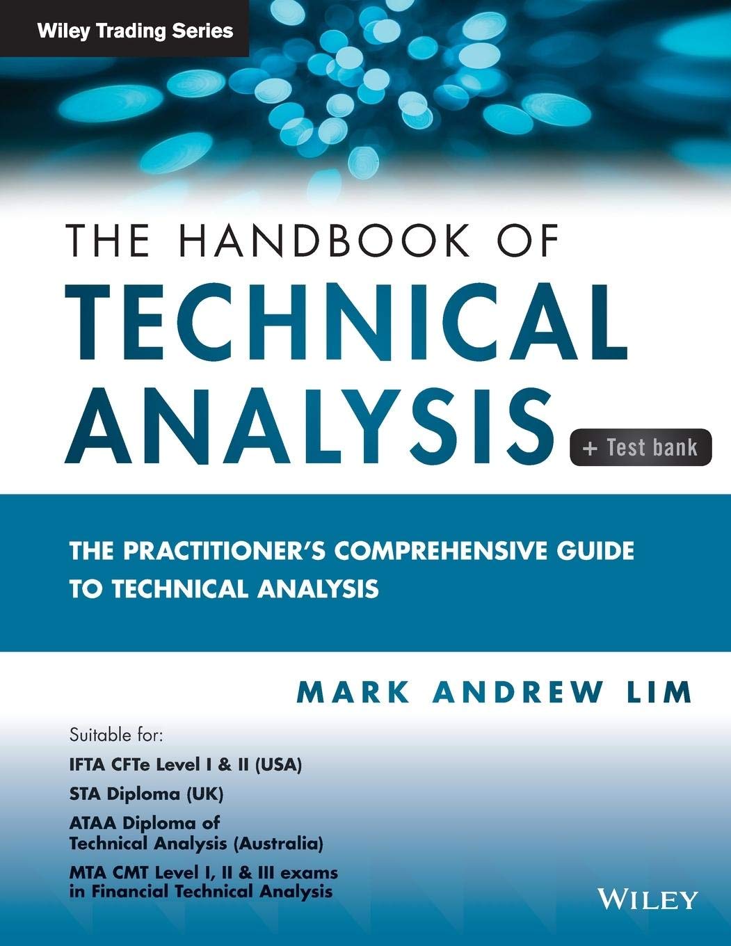 The Handbook of Technical Analysis + Test Bank: The Practitioner's Comprehensive Guide to Technical Analysis (Wiley Trading) Paperback – by Mark Andrew Lim
