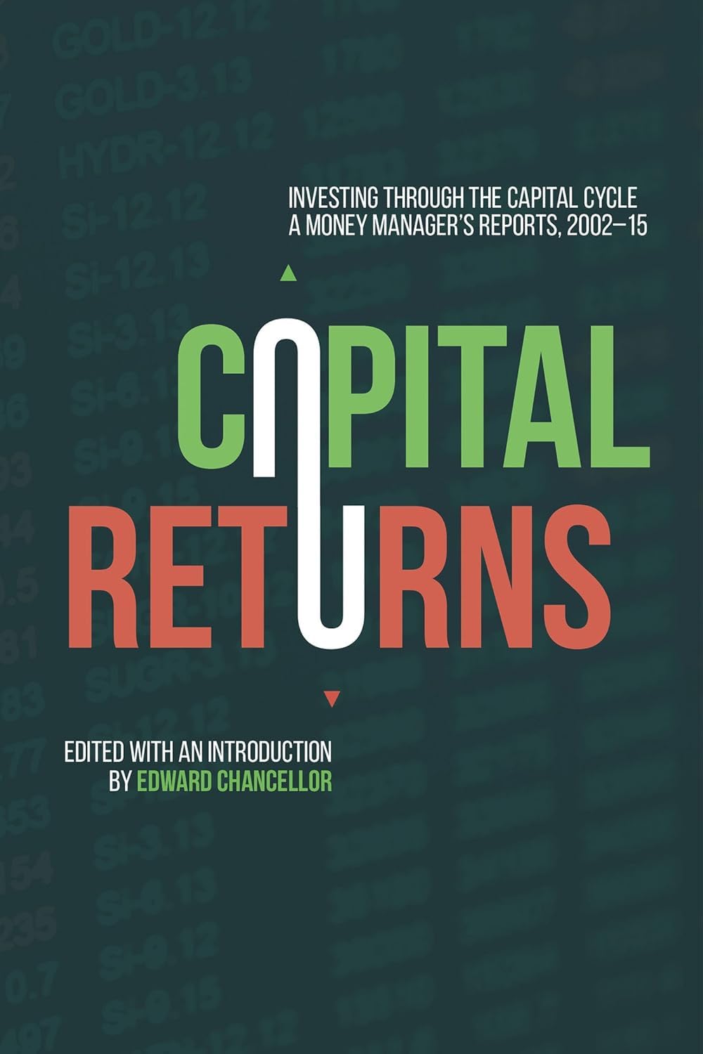Capital Returns: Investing Through the Capital Cycle: A Money Manager’s Reports 2002-15 Paperback –  by Marathon Asset Management Ltd