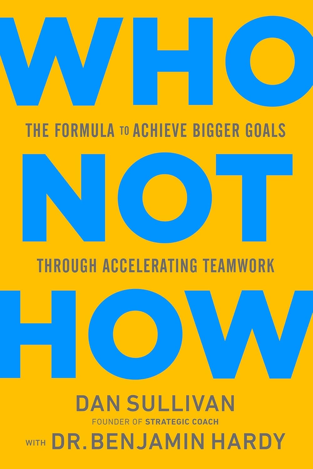 Who Not How - The Formula to Achieve Bigger Goals Through Accelerating Teamwork Paperback - Dan Sullivan