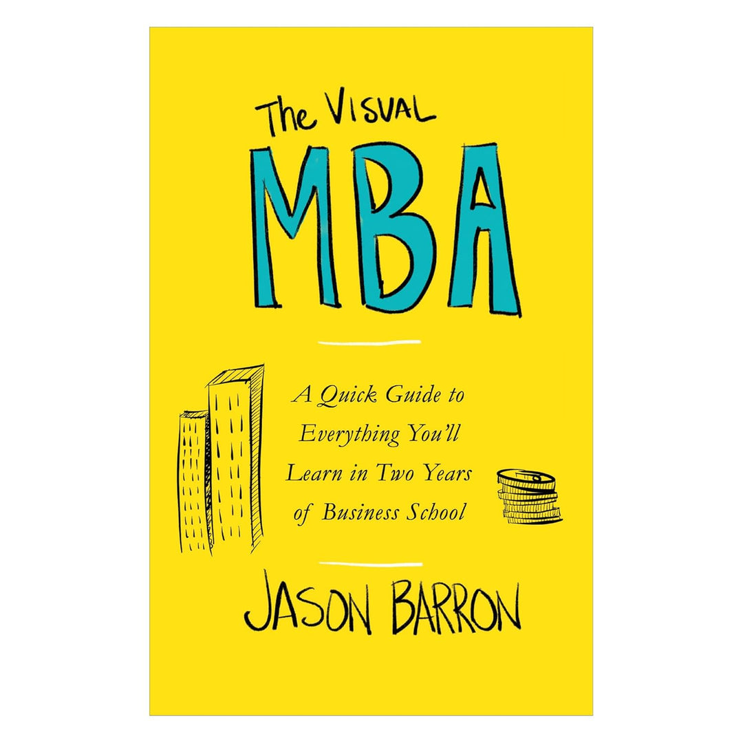 The Visual MBA: A Quick Guide to Everything You'll Learn in Two Years of Business School Paperback – by Jason Barron