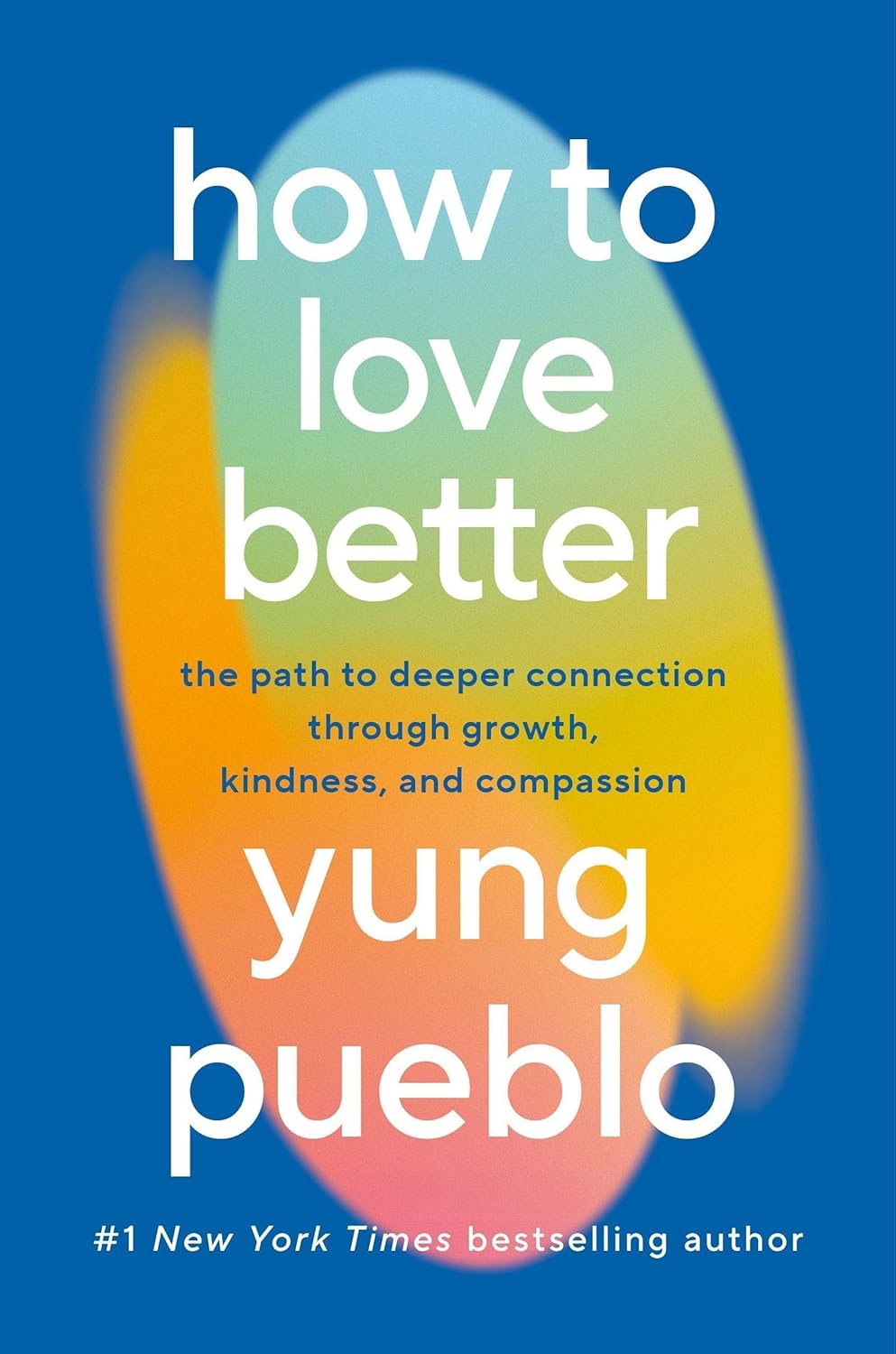 How To Love Better: The Path from Personal Growth to Deep Connection Paperback –by Yung Pueblo (Author)
