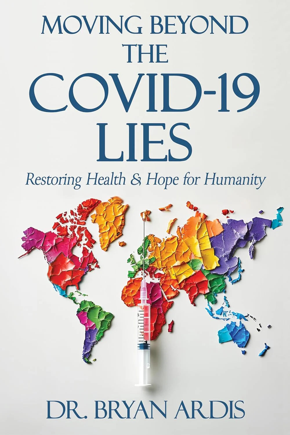 Moving Beyond the Covid-19 Lies: Paperback – by Bryan Ardis D C