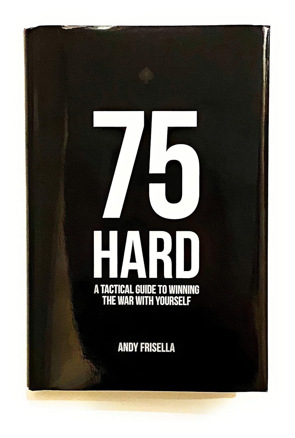 75 Hard: A Tactical Guide To Winning The War With Yourself - Hardcover – by Andy Frisella
