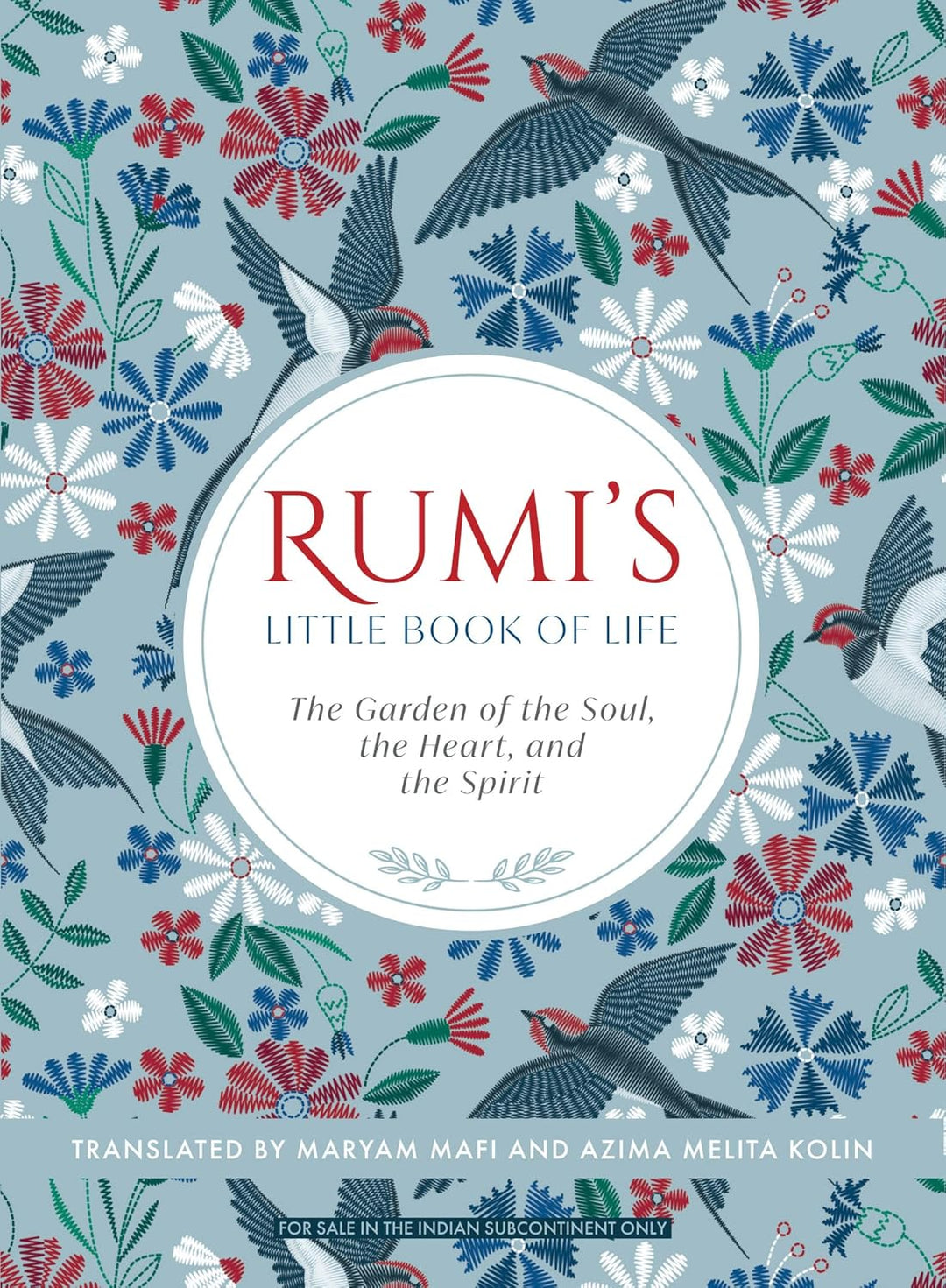Rumi's Little Book of Life: The Garden of the Soul, the Heart, and the Spirit Paperback –  by Azima Melita Kolin Rumi, Maryam Mafi