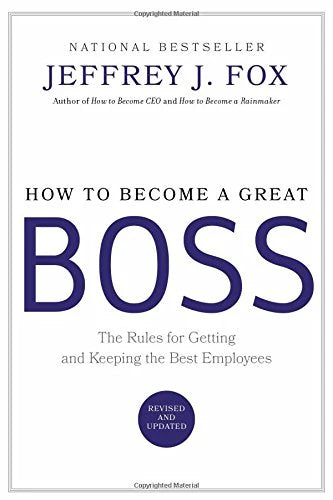 How to Become a Great Boss Hardcover – Jeffrey J. Fox