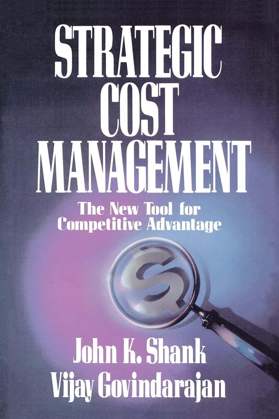 Strategic Cost Management: The New Tool for Competitive Advantage (Paperback) –  by Shank Govindarajan
