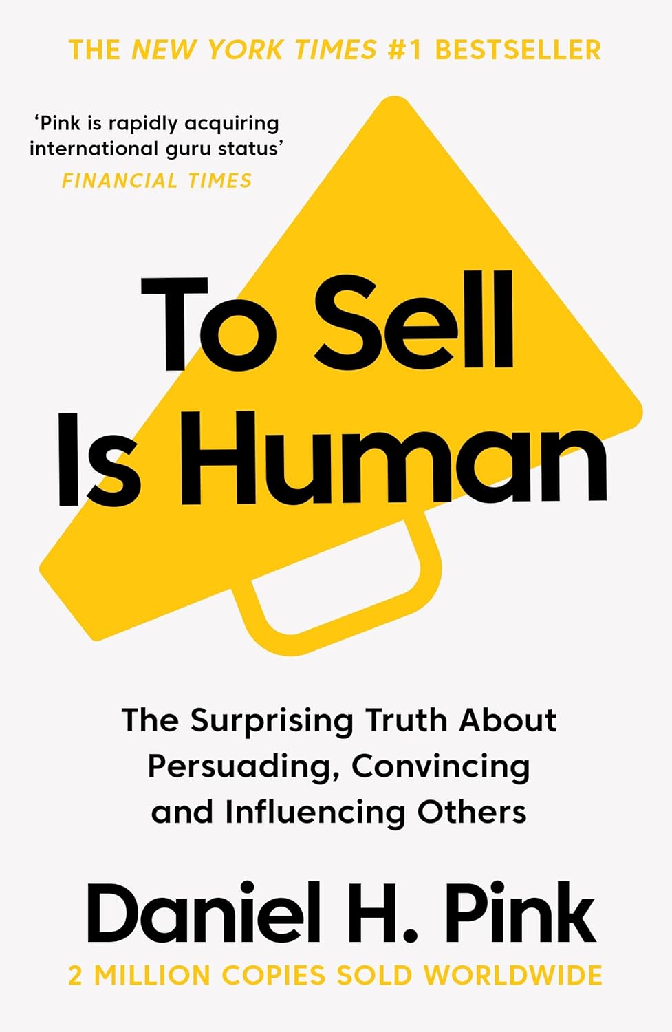 To Sell Is Human : The Surprising Truth About Persuading, Convincing, and Influencing Others (Paperback) –  by Daniel H. Pink