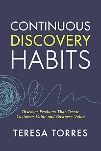 Continuous Discovery Habits:  (Paperback) - Teresa Torres