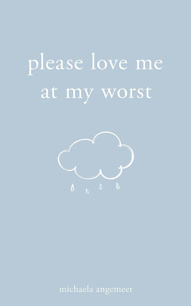 Please Love Me at My Worst (Paperback) by Michaela Angemeer