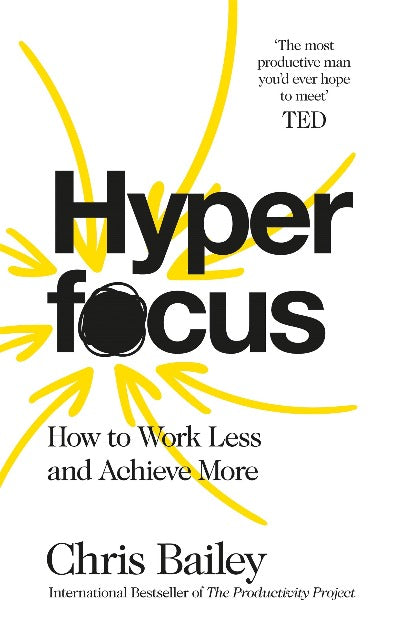 Hyperfocus: How to Work Less to Achieve More - Chris Bailey (Paperback ...